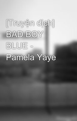 Đọc Truyện [Truyện dịch] BAD BOY BLUE - Pamela Yaye - Truyen2U.Net