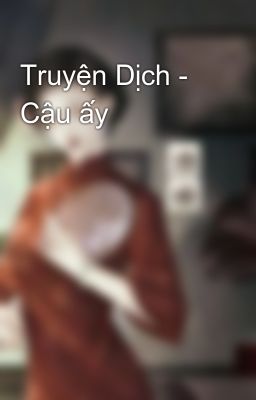 Đọc Truyện Truyện Dịch - Cậu ấy - Truyen2U.Net