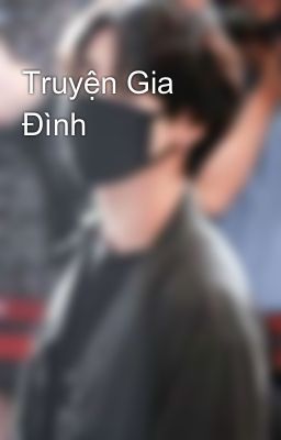 Đọc Truyện Truyện Gia Đình - Truyen2U.Net