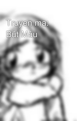 Truyen ma:  Bút Máu