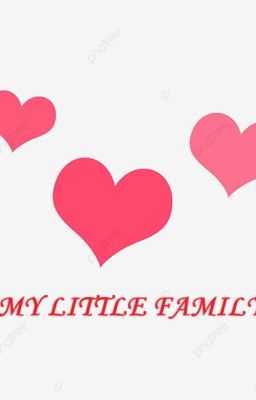 [Truyện ngắn]MY LITTLE FAMILY
