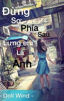 [ TS] Đừng sợ, phía sau lưng em là anh!!!!