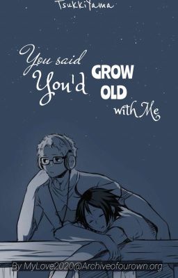 Đọc Truyện [TsukkiYama] Trans | You said you'd grow old with me - Truyen2U.Net