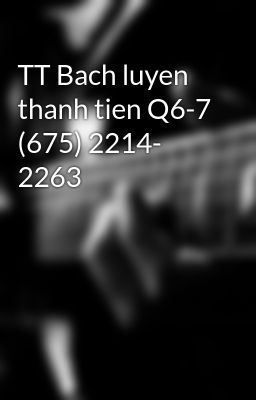 Đọc Truyện TT Bach luyen thanh tien Q6-7 (675) 2214- 2263 - Truyen2U.Net