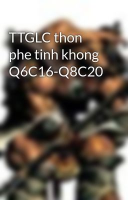 Đọc Truyện TTGLC thon phe tinh khong Q6C16-Q8C20 - Truyen2U.Net