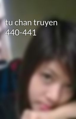 Đọc Truyện tu chan truyen 440-441 - Truyen2U.Net