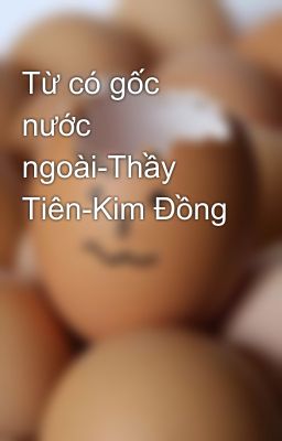 Từ có gốc nước ngoài-Thầy Tiên-Kim Đồng