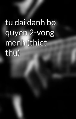 tu dai danh bo quyen 2-vong menh (thiet thu)