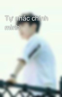 Tự nhắc chính mình