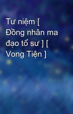 Tư niệm [ Đồng nhân ma đạo tổ sư ] [ Vong Tiện ]