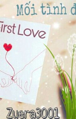 [Tự truyện] First Love_Mối tình đầu