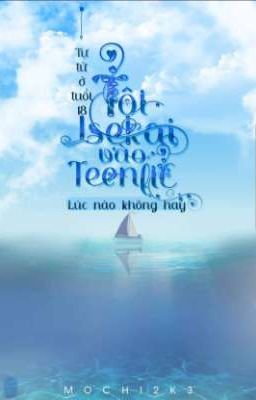 Tự tử ở tuổi 18, tôi isekai vào teenfic lúc nào không hay