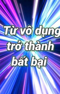 Từ vô dụng trở thành bất bại