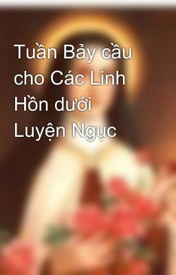 Đọc Truyện Tuần Bảy cầu cho Các Linh Hồn dưới Luyện Ngục - Truyen2U.Net