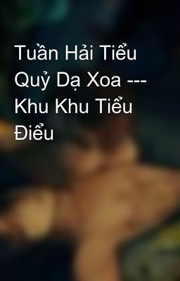 Tuần Hải Tiểu Quỷ Dạ Xoa --- Khu Khu Tiểu Điểu