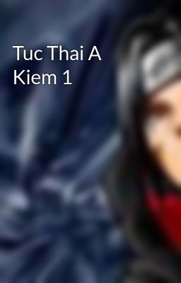 Tuc Thai A Kiem 1