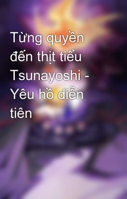 Từng quyền đến thịt tiểu Tsunayoshi - Yêu hồ diễn tiên