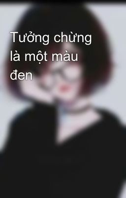 Tưởng chừng là một màu đen 