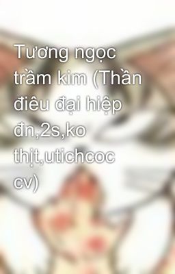 Đọc Truyện Tương ngọc trầm kim (Thần điêu đại hiệp đn,2s,ko thịt,utichcoc cv) - Truyen2U.Net