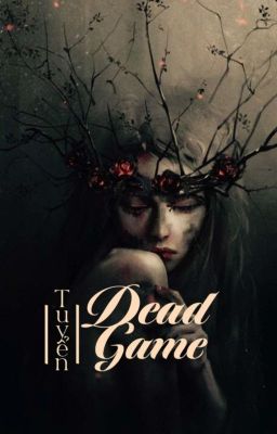 Đọc Truyện 《 Tuyển 》▪︎ Dead Game ▪︎ - Truyen2U.Net