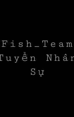 Tuyển Nhân [Fish_Team]