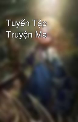 Đọc Truyện Tuyển Tập Truyện Ma - Truyen2U.Net