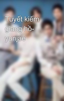 Tuyết kiếm giang hồ- yunjae