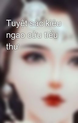 Tuyệt sắc kiêu ngạo cửu tiểu thư