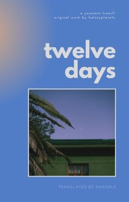 Đọc Truyện TWELVE DAYS ✧ yoonmin [TRANS] - Truyen2U.Net