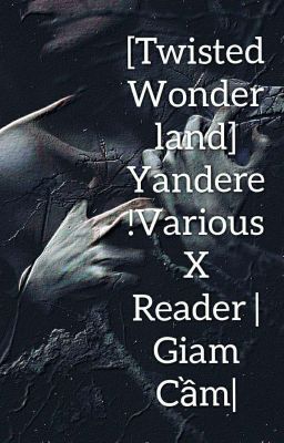 Đọc Truyện [Twisted Wonderland] Yandere!Various X Reader |Giam Cầm| - Truyen2U.Net