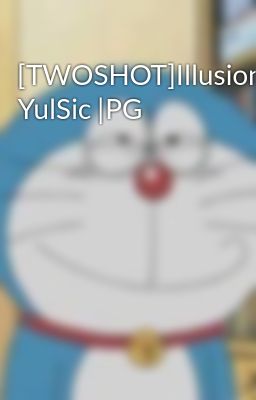 [TWOSHOT]Illusion, YulSic |PG