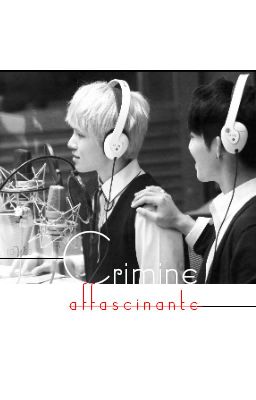 [Twoshot | NC-17][CheolHoon] Crimine affascinante