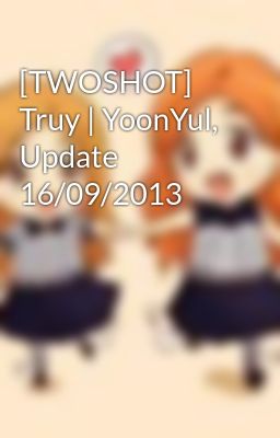 [TWOSHOT] Truy | YoonYul, Update 16/09/2013