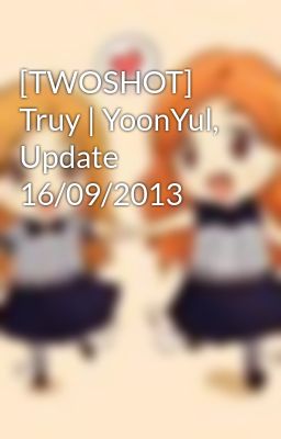 Đọc Truyện [TWOSHOT] Truy | YoonYul, Update 16/09/2013 - Truyen2U.Net