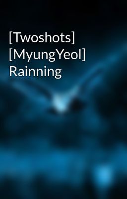 [Twoshots] [MyungYeol] Rainning