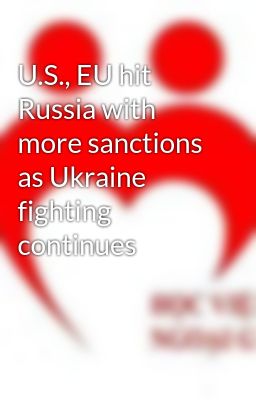 U.S., EU hit Russia with more sanctions as Ukraine fighting continues