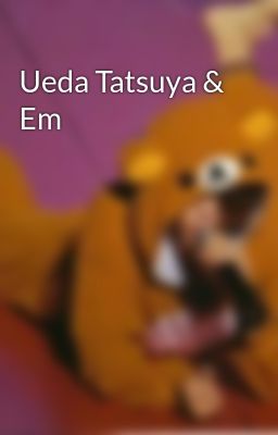 Ueda Tatsuya & Em