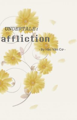 Đọc Truyện UNDERTALE: affliction - Truyen2U.Net