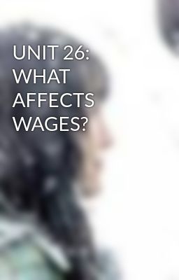 Đọc Truyện UNIT 26: WHAT AFFECTS WAGES? - Truyen2U.Net