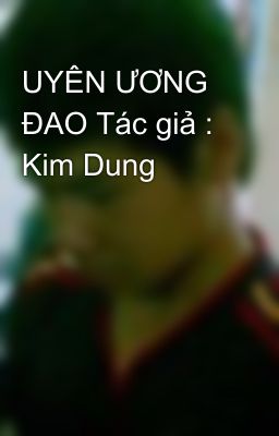 UYÊN ƯƠNG ĐAO Tác giả : Kim Dung