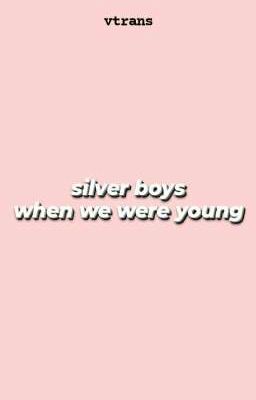 Đọc Truyện v-trans / silver boys • when we were young. - Truyen2U.Net