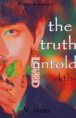 Đọc Truyện {V_trans} The Truth Untold - Kim Taehyung - Truyen2U.Net