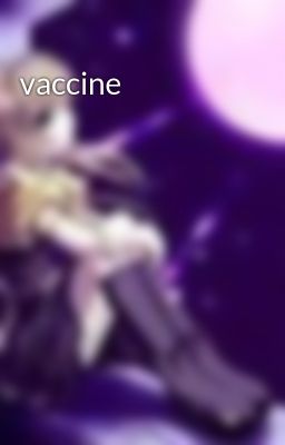 Đọc Truyện vaccine - Truyen2U.Net