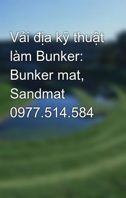 Vải địa kỹ thuật làm Bunker: Bunker mat, Sandmat 0977.514.584