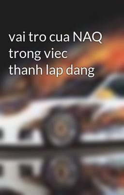 vai tro cua NAQ trong viec thanh lap dang