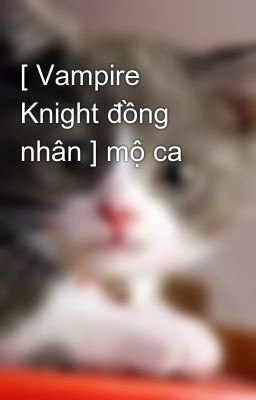 [ Vampire Knight đồng nhân ] mộ ca