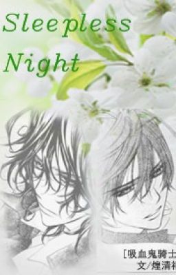 [Vampire Knight} Sleepless Night [damnei]