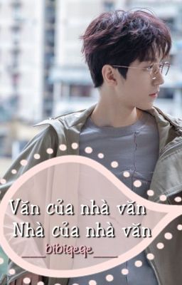 Văn Của Nhà Văn, Nhà Của Nhà Văn [Shortfic | Khải Nguyên - Hoàn]