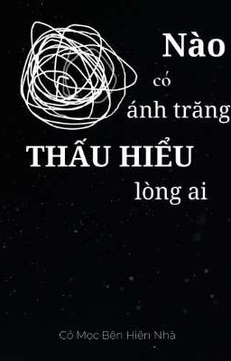 [Văn Hiên] Nào có ánh trăng thấu hiểu lòng ai