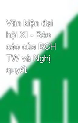 Văn kiện đại hội XI - Báo cáo của BCH TW và Nghị quyết